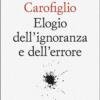 Elogio dell’ignoranza e dell’errore (recensione libro)